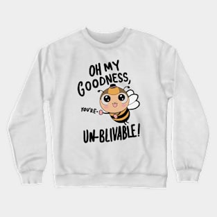 Oh my Goodness Youre Un-bee-lievable Crewneck Sweatshirt